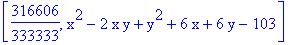 [316606/333333, x^2-2*x*y+y^2+6*x+6*y-103]